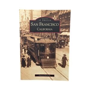 IMAGES OF AMERICA: SAN FRANCISCO CALIFORNIA – PATRICIA KENNEDY – ARCADIA – 2001